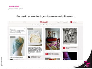Botón Todo	





         Pinchando en este botón, exploraremos todo Pinterest.	





                                                                    134	
  
 