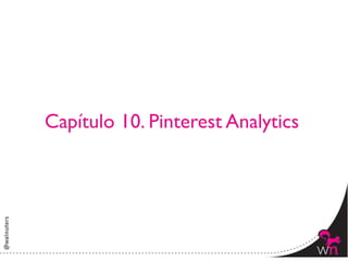 Capítulo 10. Pinterest Analytics	





                                      140	
  
 