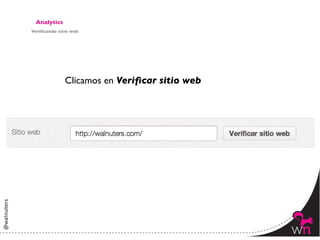 Analytics	

Veriﬁcando sitio web	





                 Clicamos en Veriﬁcar sitio web	





                                                     144	
  
 