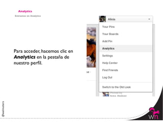 Analytics	

Entramos en Analytics	





Para acceder, hacemos clic en 	

Analytics en la pestaña de 	

nuestro perﬁl.	





                                    146	
  
 