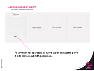 Al terminar, nos aparecerá el nuevo tablón en nuestro perﬁl. 	

Y si le damos a Editar, podremos...	




                                                                   69	
  
 