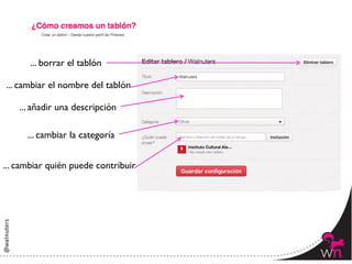 ... borrar el tablón	


... cambiar el nombre del tablón	


    ... añadir una descripción	


      ... cambiar la categoría	



... cambiar quién puede contribuir	





                                        70	
  
 