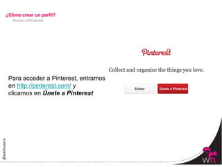 Acceso a Pinterest




Para acceder a Pinterest, entramos
en http://pinterest.com/ y
clicamos en Únete a Pinterest




                                     9	
  
 