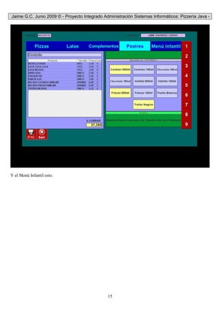 Jaime G.C. Junio 2009 © - Proyecto Integrado Administración Sistemas Informáticos: Pizzería Java -
15
Y el Menú Infantil esto.
 