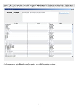 Jaime G.C. Junio 2009 © - Proyecto Integrado Administración Sistemas Informáticos: Pizzería Java -
4
Si ahora pulsamos sobre Pizzería y en Empleados, nos saldrá la siguiente ventana.
 