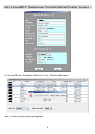 Jaime G.C. Junio 2009 © - Proyecto Integrado Administración Sistemas Informáticos: Pizzería Java -
8
Si marcamos Eliminar, directamente podremos borrarlos y desaparecerá de la tabla.
Ahora le damos a Pedidos y tenemos dos opciones.
 