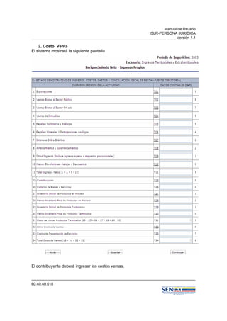 Manual de Usuario
ISLR-PERSONA JURIDICA
Versión 1.1
60.40.40.018
2. Costo Venta
El sistema mostrará la siguiente pantalla
El contribuyente deberá ingresar los costos ventas.
 