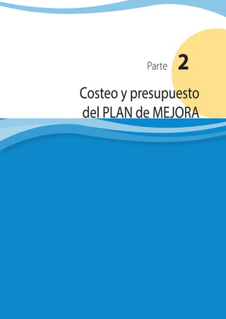 Parte 2
Costeo y presupuesto
del PLAN de MEJORA
 