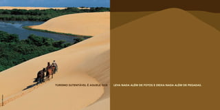 TURISMO SUTENTÁVEL É AQUELE QUE   LEVA NADA ALÉM DE FOTOS E DEIXA NADA ALÉM DE PEGADAS.
Rogério Monteiro
 