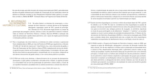 No caso de se optar, para além do plano de manejo preconizado pelo SNUC, pela elaboração                                 tóricos; a implementação de ações de curto e longo prazos relacionadas à adequação das
           de plano de gestão ambiental para Unidade de Conservação de Uso Sustentável, devem-se                                    necessidades da dinâmica urbana à estrutura físico-espacial que se quer preservar; e, ante
           observar as diretrizes contidas no item Planejamento Ambiental deste capítulo e as suges-                                a diversidade de sítios históricos urbanos e de contextos socioeconômicos, ambientais e
           tões contidas no Anexo do ROP – Conteúdo Básico de Programas de Gestão Ambiental.                                        político-institucionais nessas áreas, a adoção de um instrumento flexível, que possa atender
                                                                                                                                    às várias situações encontradas e permitir sua implementação por etapas.

     B.	 Recuperação
                                                                                                                              5.19	 Quanto aos sítios arqueológicos, as normas e critérios de proteção datam de 1961, quando
      do Patrimônio                    5.16	 Na esfera federal, as diretrizes de conservação e a recu-
                                                                                                                                    foi editada a Lei nº 3.924. Por essa lei, consideram-se sítios arqueológicos as jazidas de
Histórico e Cultural                   peração de bens históricos e culturais derivam-se de legislação
                                       abrangente, organizada a partir de 1937, quando foi promulga-                                qualquer natureza que representem testemunhos da cultura dos paleoameríndios; os sítios
                                       do o Decreto–Lei nº 25, documento legal pioneiro no campo da                                 nos quais se encontrem seus vestígios positivos de ocupação; os cemitérios, sepulturas
            preservação das paisagens culturais, urbanas e rurais e do patrimônio material e imaterial.                             ou locais de pouso prolongado ou de aldeamento “estações” e “cerâmios”; as inscrições
            Cabe ao Instituto do Patrimônio Histórico e Artístico Nacional (IPHAN) a realização das                                 rupestres ou locais e outros vestígios de atividade de paleoameríndios. O Sistema de Ge-
            ações de preservação e gestão desse patrimônio, com o apoio de órgãos governamentais                                    renciamento de Patrimônio Arqueológico (SGPA) é o instrumento empregado pelo IPHAN
            e instituições públicas e privadas.                                                                                     para a proteção desses bens, apresentando para isso a relação dos sítios arqueológicos
                                                                                                                                    cadastrados acompanhados do detalhamento técnico e da filiação cultural de cada um.
      5.17	 Para a recuperação dos sítios históricos, as diretrizes de caráter normativo e operacional
            foram estabelecidas em 2004, por meio de Portaria do IPHAN que regulamentou o Decreto                             5.20	 O IPHAN mantém o Programa de Proteção do Patrimônio Imaterial, criado em 2000, que
            nº 5.040, de 7 de abril do mesmo ano16. Essa Portaria criou, como instrumento de gestão, o                              organiza as ações de identificação, salvaguarda e promoção da dimensão imaterial dos
            Plano de Preservação de Sítio Histórico Urbano (PPSH), estabelecendo termos de referên-                                 bens culturais. Um de seus objetivos é contribuir para a preservação da diversidade étnica
            cia genéricos para orientar sua formulação e implementação. A orientação é de que a ges-                                e cultural no País, disseminando informação sobre o patrimônio cultural a todos os seg-
            tão dos sítios históricos seja participativa, compartilhada com os municípios, integrando-se                            mentos da sociedade. A política de fomento desse tipo de patrimônio tem como diretrizes
            aos demais instrumentos de gestão urbana, e com outros atores públicos e privados.                                      principais: a inclusão social e a melhoria das condições de vida dos produtores e detento-
                                                                                                                                    res do patrimônio cultural imaterial, ampliando a participação dos grupos que produzem,
      5.18	 O PPSH tem ainda como diretrizes: o desenvolvimento de um processo de planejamento                                      transmitem e atualizam as manifestações culturais nos projetos de valorização e preserva-
            participativo; a ação pública coordenada e articulada entre o Estado, os agentes privados                               ção desse patrimônio; e salvaguarda dos bens culturais imateriais, por meio de apoio às
            e a comunidade local em prol da preservação do patrimônio cultural urbano; a busca de                                   condições que propiciem sua existência e da ampliação do acesso aos benefícios gerados
            um equilíbrio favorável à sociedade entre os valores econômicos e culturais dos sítios his-                             por essa preservação (IPHAN, 2008).17

      16	 Ministério da Cultura. Plano de Preservação de Sítio Histórico Urbano. IPHAM, 2005. Brasília. 32 p.                 17	 Fonte: http://portal.iphan.gov.br/portal/baixaFcdAnexo.do?id=201



      78                                                                     MANUAL DE PLANEJAMENTO E GESTÃO SOCIOAMBIENTAL   MANUAL DE PLANEJAMENTO E GESTÃO SOCIOAMBIENTAL                                                 79
 