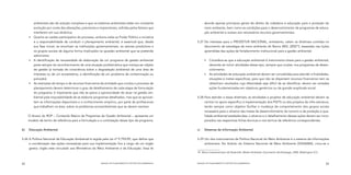 ambientais são de solução complexa e que os sistemas ambientais estão em constante                       aborda apenas princípios gerais de direito da cidadania à educação para a proteção do
         evolução por conta das alterações, previsíveis e imprevisíveis, sofridas pelos fatores que               meio ambiente, bem como as condições para o desenvolvimento de programas de educa-
         interferem em sua dinâmica.                                                                              ção ambiental e acesso aos necessários recursos governamentais.
      	 Quanto ao caráter participativo do processo, embora caiba ao Poder Público a iniciativa
         e a responsabilidade de conduzir o planejamento ambiental, é essencial que, desde                  5.27	 De interesse para o PRODETUR NACIONAL, entretanto, valem as diretrizes contidas no
         sua fase inicial, se envolvam as instituições governamentais, os setores produtivos e                    documento de estratégia de meio ambiente do Banco (BID, 200218), baseadas nas lições
         os grupos sociais de alguma forma implicados na questão ambiental que se pretende                        aprendidas das ações de fortalecimento institucional para a gestão ambiental:
         administrar.
      	 A identificação da necessidade de elaboração de um programa de gestão ambiental                          	 Considera-se que a educação ambiental é instrumento-chave para a gestão ambiental,
         parte sempre do reconhecimento de uma situação problemática que mereça ser objeto                           devendo se incluir atividades desse tipo, sempre que couber, nos programas de desen-
         de gestão (a tomada de consciência sobre a degradação ambiental de uma área de                              volvimento.
         interesse ou de um ecossistema, a identificação de um problema de contaminação ou                        	 As atividades de educação ambiental devem ser concebidas para atender a finalidades,
         poluição).                                                                                                  situações e metas específicas; para que não se dispersem recursos financeiros nem se
      	 As restrições de tempo e de recursos financeiros da entidade que conduz o processo de                       obtenham resultados cuja efetividade seja difícil de se identificar, devem ser evitadas
         planejamento devem determinar o grau de detalhamento de cada etapa de formulação                            ações fundamentadas em objetivos genéricos ou de grande amplitude social.
         do programa; é importante que não se perca a oportunidade de atuar na gestão am-
         biental pela impossibilidade de se elaborar programas detalhados, mas que se aprovei-              5.28	 Para atender a essas diretrizes, as atividades e projetos de educação ambiental devem se
         tem as informações disponíveis e o conhecimento empírico, por parte de profissionais                     centrar no apoio específico à implementação dos PDITS ou dos projetos de infra estrutura,
         que trabalham na área, sobre os problemas socioambientais que se devem resolver.                         tendo sempre como objetivo facilitar a mudança de comportamento dos grupos sociais
                                                                                                                  necessária para o alcance das metas de desenvolvimento do turismo e de proteção e qua-
      O Anexo do ROP – Conteúdo Básico de Programas de Gestão Ambiental – apresenta um                            lidade ambiental estabelecidas; o alcance e o detalhamento dessas ações devem ser incor-
      modelo de termo de referência para a formulação e a contratação desse tipo de programa.                     porados nas respectivas fichas técnicas e nos termos de referência correspondentes.


b)	   Educação Ambiental                                                                                    c)	   Sistemas de Informação Ambiental


5.26	 A Política Nacional de Educação Ambiental é regida pela Lei nº 9.795/99, que define que               5.29	Um dos instrumentos da Política Nacional do Meio Ambiente é o sistema de informações
      a coordenação das ações necessárias para sua implementação fica a cargo de um órgão                        ambientais. No âmbito do Sistema Nacional de Meio Ambiente (SISNAMA), criou-se o
      gestor, órgão este vinculado aos Ministérios do Meio Ambiente e da Educação. Essa lei
                                                                                                            18	 Banco Interamericano de Desarrollo, Medio Ambiente: Documento de Estrategia, 2002, Washington D.C.



82                                                         MANUAL DE PLANEJAMENTO E GESTÃO SOCIOAMBIENTAL   MANUAL DE PLANEJAMENTO E GESTÃO SOCIOAMBIENTAL                                                           83
 