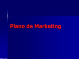 Plano de Marketing
João Nuno Patrício
 