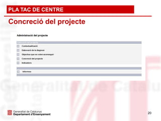 PLA TAC DE CENTRE

Concreció del projecte




                         20
 