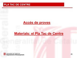 PLA TAC DE CENTRE




            Accés de proves


      Materials: el Pla Tac de Centre




                                        28
 