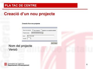 PLA TAC DE CENTRE

Creació d’un nou projecte




  Nom del projecte
  Versió



                            6
 