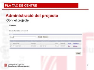 PLA TAC DE CENTRE


Administració del projecte
Obrir el projecte




                             7
 