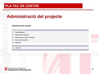 PLA TAC DE CENTRE


Administració del projecte




                Manual d’ús



                              8
 