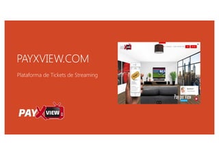 PAYXVIEW.COM
Plataforma de Tickets de StreamingPlataforma de Tickets de Streaming
 
