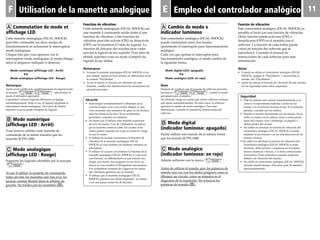F 11E
Fonction de vibration
Cette manette analogique (DUAL SHOCK) est
une manette à commande tactile dotée d’une
fonction de vibration. Cette fonction de
vibration peut être activée (ON) ou désactivée
(OFF) sur le moniteur à l’aide du logiciel. La
fonction de chacune des touches peut varier
suivant le logiciel de jeu exploité. Pour plus de
détails, reportez-vous au mode d’emploi du
logiciel de jeu utilisé.
Remarques
• Lorsque la manette analogique (DUAL SHOCK) n’est
pas utilisée, mettez-la hors tension ou débranchez-la de
la console "PlayStation".
• Avant d’utiliser la fonction de vibration de cette
manette, veuillez lire attentivement les instructions de
sécurité suivantes.
Sécurité
• Interrompez immédiatement l’utilisation de la
console lorsque vous vous sentez fatigué ou que
vous ressentez une sensation de gêne ou de douleur
dans les mains et les bras. Si ces symptômes
persistent, consultez un médecin.
• Ne tentez pas d’utiliser cette manette autrement
qu’avec les mains. Lors de l’utilisation, ne placez
pas la manette contre le crâne, les coudes et les
autres parties osseuses du corps ni contre le visage
ou sur le ventre.
• N’utilisez en aucune circonstance la fonction de
vibration de la manette analogique (DUAL
SHOCK) si vous souffrez de douleurs osseuses ou
articulaires.
• N’utilisez en aucune circonstance la fonction de la
manette analogique (DUAL SHOCK) si vous avez
une fracture, un déboîtement ou une entorse aux
doigts, aux mains, aux poignets ou aux bras, ou
encore si vous souffrez d’élongations musculaires.
Vos symptômes risquent de s’aggraver en raison
des vibrations générées par la manette.
• N’utilisez pas la manette analogique (DUAL
SHOCK) pendant une durée prolongée. Accordez-
vous une pause toutes les 30 minutes.
Función de vibración
Este controlador analógico (DUAL SHOCK) es
sensible al tacto con una función de vibración.
Dicha función puede activarse (ON) o
desactivarse (OFF) en el monitor con el
software. La función de cada botón puede
variar en función del software que se
reproduzca. Consulte el manual de
instrucciones de cada software para más
información.
Notas
• Cuando no utilice el controlador analógico (DUAL
SHOCK), apague el “PlayStation” o desenchufe el
mando del “PlayStation”.
• Antes de utilizar la función de vibración de este mando,
lea las siguientes notas sobre seguridad.
Seguridad
• Deje de utilizar esta consola inmediatamente si se
cansa o si experimenta malestar o dolor en las
manos o en los brazos durante el uso. Si el malestar
persiste, consulte con un médico.
• Emplee el mando únicamente con las manos. No lo
utilice ni sujete con la cabeza, codos u otras partes
óseas del cuerpo, cara o estómago, ni pegado a
dichas partes del cuerpo.
• No utilice en absoluto la función de vibración del
controlador analógico (DUAL SHOCK) si siente
malestar en los huesos o en las articulaciones de las
manos o brazos.
• No utilice en absoluto la función de vibración del
controlador analógico (DUAL SHOCK) si sufre
fracturas, dislocaciones o esguinces en los dedos,
manos, muñecas o brazos, o si tiene contracciones
musculares. Estos malestares pueden empeorar
debido a la vibración del mando.
• No utilice el controlador analógico (DUAL SHOCK)
durante mucho tiempo. Descanse cada 30 minutos
aproximadamente.
Utilisation de la manette analogique Empleo del controlador analógico
A Cambio de modo e
indicador luminoso
Este controlador analógico (DUAL SHOCK)
puede conmutarse entre dos modos
oprimiendo el interruptor para funcionamiento
analógico.
Cada vez que oprima el interruptor para
funcionamiento analógico, el modo cambia de
la siguiente forma.
Modo digital (LED: apagado)
Âµ
Modo analógico (LED: en rojo)
Nota
Después de verificar que el paquete de software presenta
las marcas “ “, cambie al modo
apropiado para el empleo.
No obstante, tenga en cuenta que ciertos software realizan
este ajuste automáticamente. En tales casos, el software
ignorará el cambio de modo analógico. Para más
información, consulte el manual de instrucciones del
software.
B Modo digital
(indicador luminoso: apagado)
Puede utilizar este mando de la misma forma
que los mando SCPH-1080.
C Modo analógico
(indicador luminoso: en rojo)
Admite software con la marca “ “.
Antes de utilizar el mando, gire las palancas de
mando una vez con los dedos pulgares como si
dibujara un círculo, como se muestra en el
diagrama de la izquierda. No retuerza las
palancas de mando (D).
A Commutation de mode et
affichage LED
Cette manette analogique (DUAL SHOCK)
peut être commutée sur deux modes de
fonctionnement en actionnant le interrupteur
mode analogique.
Chaque fois que vous appuyez sur le
interrupteur mode analogique, le mode change
selon la séquence indiquée ci-dessous:
Mode numérique (affichage LED : Arrêt)
Âµ
Mode analogique (affichage LED : Rouge)
Remarque
Après avoir vérifié si le conditionnement du logiciel porte
la marque “ ”, sélectionnez le
mode d'utilisation approprié.
Cependant, certains logiciels effectuent ce réglage
automatiquement. Dans ce cas, le logiciel supplante la
interrupteur mode analogique. Pour plus de détails,
reportez-vous au mode d’emploi du logiciel.
B Mode numérique
(affichage LED : Arrêt)
Vous pouvez utiliser cette manette de
commande de la même manière que les
manette SCPH-1080.
C Mode analogique
(affichage LED : Rouge)
Supporte les logiciels identifiés par la marque
“ ”.
Avant d’utiliser la manette de commande,
faites pivoter les manettes une fois avec les
pouces comme illustré dans le schéma de
gauche. Ne tordez pas les manettes (D).
 