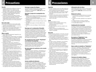 F 5EPrécautions Precauciones
Remarque à propos des disques
Vous pouvez utiliser les deux types de disques sur cet
appareil : les disques CD-ROM portant le logo
“PlayStation” et la désignation ainsi que
les disques CD audio.
Remarque à propos de la manipulation des
disques
• Ne laissez pas les disques à proximité d’une source de
chaleur et ne les soumettez pas au rayonnement direct
du soleil ou à une humidité excessive.
• Rangez les disques dans leur boîtier lorsque vous ne
les utilisez pas.
• Ne touchez pas la surface des disques lorsque vous les
manipulez.
• Ne collez pas de papier ni de ruban adhésif sur les
disques.
• N’inscrivez rien sur les disques à l’aide d’un feutre,
etc.
Remarque sur la condensation d’humidité
Si l’appareil est transporté directement d’un endroit
froid dans un endroit chaud, ou est placé dans un local
très humide, de l’humidité risque de se condenser sur
l’objectif à l’intérieur. Si cela se produit, l’appareil risque
de ne pas fonctionner correctement. Dans ce cas, retirez
le disque plusieurs heures de la console jusqu’à ce que
l’humidité se soit évaporée. Si l’appareil ne fonctionne
toujours pas correctement, composez le 1-800-345-SONY
pour obtenir de l’aide technique.
Ne raccordez pas votre console “PlayStation”
à un téléviseur de projection.
Ne raccordez pas votre console “PlayStation” à un
téléviseur de projection sauf s’il est de type LCD sans
vous reporter au mode d’emploi du téléviseur de
projection. Sinon, vous risquez d’endommager
définitivement l’écran de votre téléviseur.
Ne tentez jamais de transformer vorte console
“PlayStation”
Utilisez votre console “PlayStation” conformément aux
instructions contenues dans le présent mode d’emploi.
Sony Computer Entertainment Inc. interdit
expressément l’analyse et la modification de la console
“PlayStation” ainsi que l’analyse et l’utilisation de ses
circuits internes sans l’autorisation écrite préalable de
Sony Computer Entertainment Inc. sauf dans les
conditions prévues par les dispositions légales
applicables.
Anciens modèles de téléviseurs
La console de jeux “PlayStation” peut ne pas être
compatible avec certains anciens modèles de téléviseurs
et/ou de moniteurs. Il n'y a aucun problème au niveau
de votre console "PlayStation" ni de sa fabrication. Le
problème technique réside au niveau du modèle de votre
téléviseur. Consultez le service clientèle au 1-800-345-
SONY pour obtenir une clarification et une assistance.
Seguridad
• No abra el aparato ya que el rayo láser emitido por
la lente es perjudicial para los ojos. Pida asistencia
técnica solamente de personal calificado.
• Si cae algún objeto sólido, o se derrama un líquido,
dentro del aparato desenchúfelo y hable a 1-800-
345-SONY.
• Cuando no esté usando el aparato, desenchúfelo de
la toma de corriente. Al desconectar el cable de
corriente de la toma de corriente, jale del enchufe
mismo no del cable.
Salud
Prevención de daños a los ojos
• Después de utilizar el aparato durante 1 hora,
descanse la vista durante 15 minutos
aproximadamente.
• No utilice el aparato si está muy cansado o si ha
dormido poco.
• Emplee el aparato en una habitación bien
iluminada y mantenga una distancia adecuada con
respecto a la pantalla.
Operación
• Opere el aparato solamente a 120 voltios y 60 ciclos.
• No tape las ventilas de aire ni envuelva el aparato
ya que se pudiera calentar internamente.
• Evite manejarlo con brusquedad o que se golpee, y
no coloque objetos pesados encima del aparato ya
que se podrían dañar así como dañar la consola o el
disco.
• No deje la consola “PlayStation” cerca de fuentes
de calor, ni la exponga a la luz solar directa
(temperatura de funcionamiento: 41˚F-95˚F(5˚C-
35˚C)), a polvo o arena excesivos, humedad o
lluvia. No la coloque sobre una superficie desigual
ni la deje dentro de un vehículo con las ventanillas
cerradas.
• Si el aparato causa interferencia a la recepción de
radio o televisión, apague el aparato o aléjelo del
radio o televisión.
• No toque la lente situada en el interior de la
cubierta del disco. Para proteger la lente del polvo,
mantenga cerrada la cubierta del disco excepto al
poner y quitar un disco. Si la lente no está limpia, es
posible que el aparato no funcione correctamente.
• El aparato no deberá ser desconectado del cable
eléctrico mientras que el cable siga conectado a la
toma de corriente, aunque el aparato esté apagado.
• Sony Computer Entertainment Inc. no garantiza
daños causados por el uso de productos que no
cuenten con licencia de Sony Computer
Entertainment Inc.
Información sobre los discos
Puede utilizar ambos tipos de discos con esta aparato:
discos CD-ROM que tengan el logotipo “PlayStation”
y la designación así como discos CD de
audio.
Manejo de los discos
• No los deje junto a fuentes térmicas ni en un lugar
expuesto a la luz solar directa o a la humedad
excesiva.
• Cuando no los utilice, guárdelos en sus respectivas
cajas.
• Al tomar los discos, no toque la superficie.
• No adhiera papel ni cinta adhesiva sobre ellos.
• No escriba sobre los discos.
Condensación de la humedad
Si traslada el aparato directamente de un lugar frío a
otro caliente, o si lo coloca en una habitación húmeda,
se podrá condensar la humedad en la lente que está
dentro del aparato. Si ocurriera esto, puede ser que el
aparato no funcione correctamente. En este caso, quite
el disco y espere varias horas hasta que se evapore la
humedad. Si el aparato sigue sin funcionar
correctamente, por favor llame al 1-800-345-SONY
para asistencia técnica.
No conecte su “PlayStation” a una
televisión de pantalla grande
No conecte su “PlayStation”a un televisor de pantalla
grande sin primeramente leer el manual para su
televisión de pantalla grande, a menos que éste sea del
tipo LCD. Puede dañar permanentemente su
televisión.
Nunca analice ni remodele su “PlayStation”
Para usar su “PlayStation” siga las instrucciones de
este manual. Sony Computer Entertainment Inc.
prohibe expresamente el análisis y la remodelación de
la consola “PlayStation”, así como el análisis y el uso
de la configuración de sus circuitos sin la expresa
autorización por escrito de Sony Computer
Entertainment Inc. en la medida que lo permiten las
leyes vigentes.
Televisores de modelos antiguos
La consola de juegos “PlayStation” puede no ser
compatible con determinados televisores y/o
monitores de modelos antiguos. No existe ningún
problema con su "PlayStation" ni con la forma en la
que fue fabricada. Técnicamente, el problema reside
en el modelo del televisor. Póngase en contacto con el
servicio de atención al cliente en el número 1-800-345-
SONY para realizar consultas y recibir asistencia.
Sécurité
• Comme le faisceau laser utilisé par ce lecteur est
dangereux pour les yeux, abstenez-vous de
démonter le boîtier. Tour obtenir toute aide
technique veuillez composer le 1-800-345-SONY.
• Si un objet ou un liquide quelconque pénètre à
l’intérieur du boîtier, débranchez l’appareil et
composez le 1-800-345-SONY.
• Si vous prévoyez de ne pas utiliser la console
pendant une période prolongée, débranchez-la de
la prise murale. Pour déconnecter le cordon
d’alimentation branché à une prise murale, tirez sur
la fiche; ne tirez jamais sur le cordon proprement
dit.
Pour votre santé
Pour éviter une altération de votre acuité visuelle
• Accordez-vous une pause d’environ 15 minutes
après avoir joué pendant 1 heure.
• Ne jouez pas à un jeu vidéo lorsque vous êtes très
fatigué ou que vous manquez de sommeil.
• Utilisez votre console de jeux dans un local bien
éclairé et à une distance suffisante de l’écran du
téléviseur.
Mises en garde
• Faites uniquement fonctionner l’appareil sur une
tension 120V CA, 60 Hz.
• N’enveloppez pas la console lorsque vous l’utilisez,
car de la chaleur risque de s’accumuler à l’intérieur.
• Evitez les manipulations brusques et les chocs
mécaniques et ne posez pas d’objets lourds sur
l’appareil. Sinon, vous risquez d’endommager
l’appareil et le disque.
• Ne laissez pas votre console “PlayStation” à
proximité de sources de chaleur ou à un endroit
exposé aux rayons directs du soleil (température de
fonctionnement: 41˚F-95˚F(5˚C-35˚C)),
excessivement poussiéreux ou dans le sable, à un
endroit exposé à l’humidité, à la pluie, sur une
surface inégale ou dans une voiture dont les vitres
sont fermées.
• Si l’appareil provoque des interférences dans la
réception radio ou télévisée, mettez-le hors tension
ou éloignez-le de la radio ou du téléviseur.
• Ne touchez pas l’objectif à l’intérieur du couvercle
du compartiment à disque. Pour protéger l’objectif
contre la poussière, le couvercle du compartiment à
disque doit rester fermé sauf lorsque vous
introduisez ou que vous retirez un disque. Si
l’objectif est souillé, l’appareil risque de ne pas
fonctionner correctement.
• L’appareil devrait rester raccordé à la source
d’alimentation (secteur) tant que l’autre bout du
câble d’alimentation est branché à la prise murale.
• Sony Computer Entertainment Inc. ne garantit pas
les dommages causés par l’utilisation de produits
non agréés par Sony Computer Entertainment Inc.
 