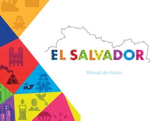 Manual de marca Marca País El Salvador
Manual de marca
 