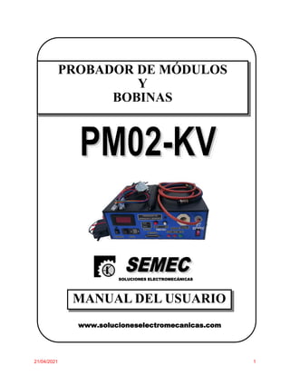 PROBADOR DE MÓDULOS
Y
BOBINAS
MANUAL DEL USUARIO
SOLUCIONES ELECTROMECÁNICAS
www.solucioneselectromecanicas.com
21/04/2021 1
 