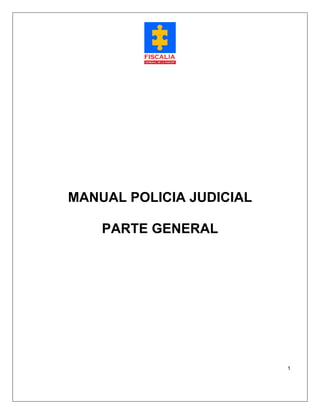 1
MANUAL POLICIA JUDICIAL
PARTE GENERAL
 