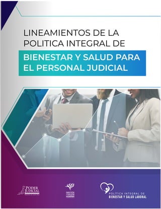 LINEAMIENTOS DE LA
POLITICA INTEGRAL DE
BIENESTAR Y SALUD PARA
EL PERSONAL JUDICIAL
 