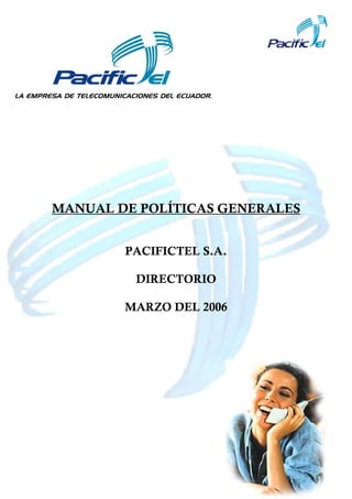 MANUAL DE POLÍTICAS GENERALES 
1 
PACIFICTEL S.A. 
DIRECTORIO 
MARZO DEL 2006 
 