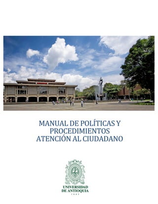  

	
  

	
  
	
  
	
  
	
  
	
  
	
  
	
  
	
  

MANUAL	
  DE	
  POLÍTICAS	
  Y	
  
PROCEDIMIENTOS	
  	
  
ATENCIÓN	
  AL	
  CIUDADANO	
  

	
  
	
  

Informatica	
  
	
  	
  

 