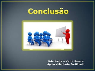 Orientador – Victor Passos
Apoio Voluntario Partilhado

 