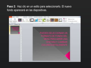 Paso 2: Haz clic en un estilo para seleccionarlo. El nuevo
fondo aparecerá en las diapositivas.
 