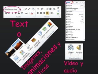 Text
o
Video y
audio.
 