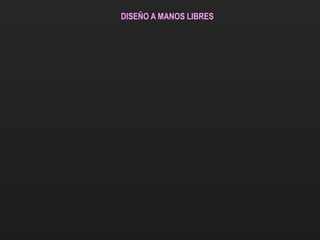 DISEÑO A MANOS LIBRES
 