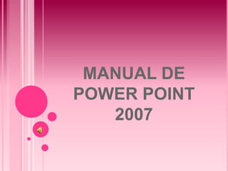 MANUAL DE
POWER POINT
2007
 