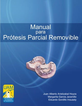 Manual para Prótesis Parcial Removible
1
Prótesis Parcial Removible
Manual
para
 