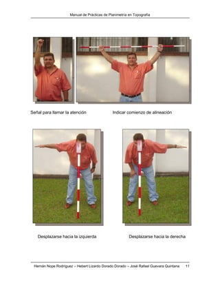 Manual de Prácticas de Planimetría en Topografía
Hernán Nope Rodríguez – Hebert Lizardo Dorado Dorado – José Rafael Guevara Quintana 11
Señal para llamar la atención Indicar comienzo de alineación
Desplazarse hacia la izquierda Desplazarse hacia la derecha
 