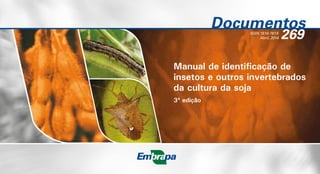 Manual de identificação de
insetos e outros invertebrados
da cultura da soja
3ª edição
Documentos
ISSN 1516-781X
Abril, 2014 269
 
