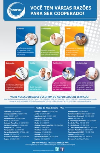 Sede São Paulo:Rua Venceslau Brás,175/179 - Centro - CEP 01016-000 - PABX:(11) 3292-1000 / FAX (11) 3292-1073 - coopmil@coopmil.coop.br
Central de Serviços COOPMIL (CSC):Av.Cruzeiro do Sul,297 - Luz - CEP 01109-000 - Tel.(11) 3292-1144 - csc@coopmil.coop.br
VISITE NOSSAS UNIDADES E USUFRUA DO AMPLO LEQUE DE SERVIÇOS!
VOCÊ TEM VÁRIAS RAZÕES
PARA SER COOPERADO!
Araçatuba - (18) 3608-1928
Araraquara (APAS) - (16) 3331-8473
Assis - (18) 3321-5647
Barretos (APAS) - (17) 3325-1089
Bauru - (14) 3214-4500
Botucatu (Ponto Frio) - (14) 3813-7918
Cambuci (Cruz Azul) - (11) 3208-4693
Campinas - (19) 3273-5346
Caraguatatuba - (12) 3881-1825
Fernandópolis (APAS) - (17) 3462-3421
Franca - (16) 3723-1113
Guarulhos (Ponto Frio) - (11) 2409-7838
Itapeva - (15) 3521-3995
Itaquera (Cruz Azul) - (11) 2524-1067
Jundiaí - (11) 4521-3589
Lapa (Ponto Frio) - (11) 3611-3309
Lins (APAS) - (14) 3532-6960
Lorena - (12) 3152-4166
Marília - (14) 3453-5178
MogidasCruzes(PontoFrio) - (11) 4796-7680
Osasco - (11) 3682-9016
Ourinhos - (14) 3325-1678
Piracicaba - (19) 3432-7550
Pirituba - (11) 3101-5119
Presidente Prudente - (18) 3221-1599
Registro - (13) 3822-1410
Ribeirão Preto - (16) 3969-6636
SantoAmaro(PontoFrio) - (11) 5524-6392
Santo André (Cruz Azul) - (11) 4425-8495
Santos - (13) 3236-7379
S. B. do Campo (Ponto Frio) - (11) 4337-2338
S. J. da BoaVista - (19) 3631-3915
S. J. do Rio Preto - (17) 3231-0318
S. J. dos Campos (Ponto Frio) - (12) 3921-1919
Sorocaba (Ponto Frio) - (15) 3211-5678
Tabatinguera (AOMESP) - (11) 3101-7568
Taubaté - (12) 3631-2530
Tucuruvi (Ponto Frio) - (11) 2996-6614
Em breve: PA São Miguel Paulista
SAC 0800 770 7077 - Ouvidoria 0800 725 0996
www.coopmil.coop.br - www.twitter.com/coopmil - www.facebook.com/coopmil
Postos de Atendimento - PAs:
Acompanhe a COOPMIL nas redes sociais
Facilidades
Adquira produtos
e serviços de qualidade,
com preços acessíveis.
Crédito
Realize seus sonhos
e conquiste a tão
sonhada estabilidade
financeira
Educação
Invista na sua formação
e no desenvolvimento
profissional.
Saúde
Cuide da saúde
da sua família
Lazer
Embarque na viagem
dos seus sonhos
e divirta-se nas
férias e folgas.
Aplique recursos
com segurança e os
melhores rendimentos
do mercado.
Aplicações Assistências
Conte com o apoio da
cooperativa por meio
de assistências em
prol do seu bem-estar.
 