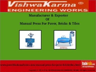          Manufacturer & Exporter
                          Of
Manual Press For Paver, Bricks & Tiles

www.paverblockmachines.com/manual­press­for­paver­brickstiles.html
Copyright © 2012­13 by VISHWAKARMA ENGINEERING WORKS All Rights Reserved.

 