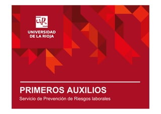 PRIMEROS AUXILIOS
Servicio de Prevención de Riesgos laborales
 