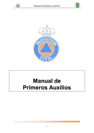 Manual de Primeros Auxilios
- 1 -
MMaannuuaall ddee
PPrriimmeerrooss AAuuxxiilliiooss
 