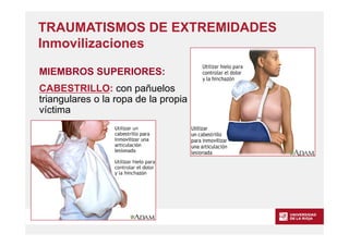www.unirioja.es
MIEMBROS SUPERIORES:
CABESTRILLO: con pañuelos
triangulares o la ropa de la propia
víctima
TRAUMATISMOS DE...