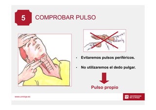 www.unirioja.es
COMPROBAR PULSO
• Evitaremos pulsos periféricos.
• No utilizaremos el dedo pulgar.
Pulso propio
5
 