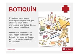 www.unirioja.es
BOTIQUÍN
El botiquín es un recurso
básico para las personas que
atienden, en un primer
momento, a una víct...