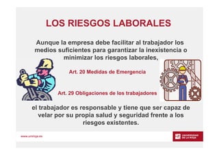 www.unirioja.es
LOS RIESGOS LABORALES
Aunque la empresa debe facilitar al trabajador los
medios suficientes para garantiza...