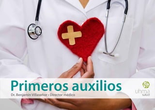 Primeros auxilios
Dr. Benjamín Villaseñor • Director médico

                                            Primeros auxilios | 1
 