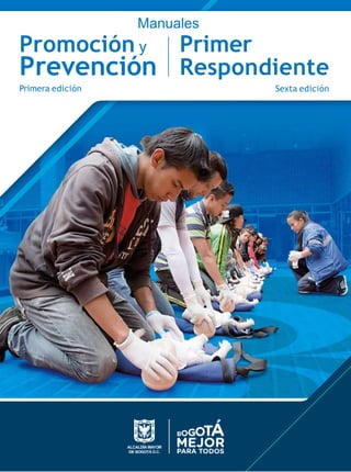 Manuales
Promoción y
Prevención
Primer
Respondiente
Sexta edición
Primera edición
 