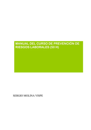 SERGIO MOLINA VISPE
MANUAL DEL CURSO DE PREVENCIÓN DE
RIESGOS LABORALES (50 H)
 