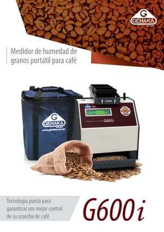 G600i
Tecnologia punta para
garantizar um mejor control
de su cosecha de café
Medidor de humedad de
granos portátil para café
 